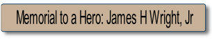 Memorial to a Hero: James H Wright, Jr.